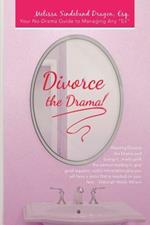 Divorce the Drama!: Your No-Drama Guide to Managing Any Ex