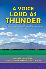 A Voice Loud as Thunder: Conversations with Earthbound Spirits-Destination: Heaven