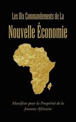 Les Dix Commandements de La Nouvelle Economie: Manifeste Pour La Prosperite de La Jeunesse Africaine