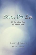 Sum Da La: The Gift of Forty Days a Channeled Work