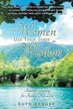 How Women Use Their Inner Wisdom: Intuitive Training for Finding True Love