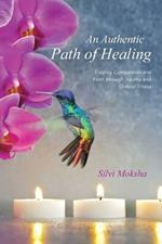 An Authentic Path of Healing: Finding Compassion and Faith Through Trauma and Chronic Illness