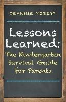 Lessons Learned: The Kindergarten Survival Guide for Parents