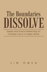 The Boundaries Dissolve: Essays and Poems Reflecting on Christian Life in a Fallen World