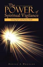 The Power of Spiritual Vigilance: Living Life with Fearless Faith