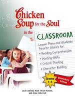 Chicken Soup for the Soul in the Classroom Elementary School Edition: Grades 1–5