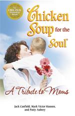 Chicken Soup for the Soul A Tribute to Moms