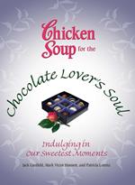 Chicken Soup for the Chocolate Lover's Soul