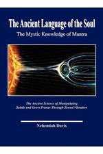 The Ancient Language of the Soul: The Mystic Knowledge of Mantra