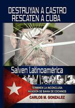 Destruyan a Castro-Rescaten a Cuba-Salven Latinoamerica