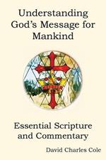 Understanding God's Message for Mankind: Essential Scripture and Commentary