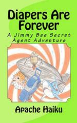 Diapers Are Forever: A Jimmy Bee Secret Agent Adventure