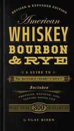 American Whiskey, Bourbon & Rye: A Guide to the Nation's Favorite Spirit