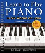 Learn to Play Piano in Six Weeks or Less: Intermediate Level