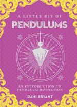 Little Bit of Pendulums, A: An Introduction to Pendulum Divination