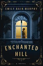 Enchanted Hill: A Novel