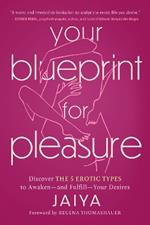 Your Blueprint for Pleasure: Discover the 5 Erotic Types to Awaken—and Fulfill—Your Desires