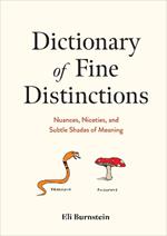 Dictionary of Fine Distinctions: Nuances, Niceties, and Subtle Shades of Meaning