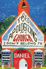 Tired Of Apologizing For A Church I Don't Belong To: Spirituality without Stereotypes, Religion Without Ranting