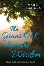 The Giant Oak Speaks Wisdom: Listen with Your Ears and Heart