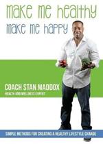 Make Me Healthy, Make Me Happy: Simple Methods for Creating a Healthy Lifestyle Change