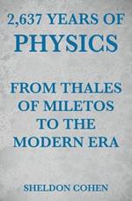 2,637 Years of Physics from Thales of Miletos to the Modern Era