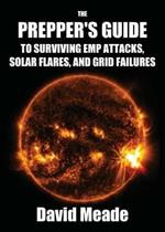 The Prepper's Guide to Surviving EMP Attacks, Solar Flares and Grid Failures