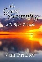 The Great Sweetening: Life After Thought