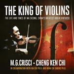 King of Violins, The: The Extraordinary Life of China's Greatest Violin Virtuoso