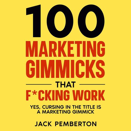 100 Marketing Gimmicks that F*cking Work