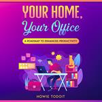 Your Home, Your Office