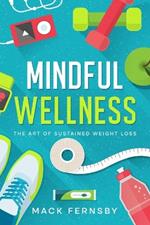 Mindful Wellness: The Art of Sustained Weight Loss