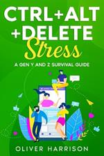 Ctrl+Alt+Delete Stress: A Gen Y and Z Survival Guide