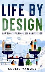 Life by Design: How Successful People Use Manifestation