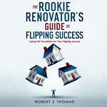 Rookie Renovator's Guide to Flipping Success, The