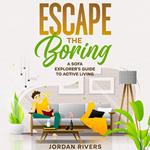 Escape the Boring