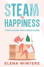 Steam to Happiness: Your Sauna Wellness Guide