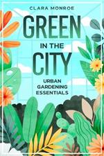 Green in the City: Urban Gardening Essentials