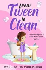 From Tween to Clean: The Growing Girl's Guide to Personal Hygiene