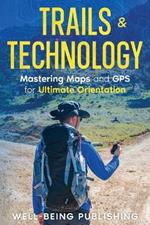 Trails & Technology: Mastering Maps and GPS for Ultimate Orientation