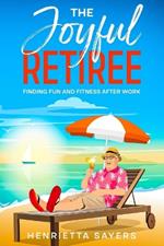 The Joyful Retiree: Finding Fun and Fitness After Work