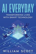 AI Everyday: Transforming Lives with Smart Technology