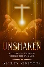 Unshaken: Standing Strong Through Prayer