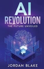 AI Revolution: The Future Unveiled