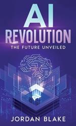 AI Revolution: The Future Unveiled