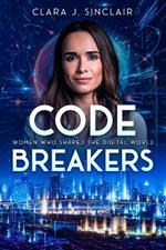 Code Breakers: Women Who Shaped the Digital World