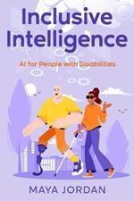 Inclusive Intelligence: AI for People with Disabilities