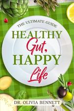 Healthy Gut, Happy Life: The Ultimate Guide