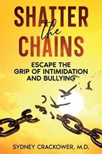 Shatter the Chains: Escape the Grip of Intimidation and Bullying