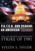 P.A.T.C.O. and Reagan: AN AMERICAN TRAGEDY: The Air Traffic Controllers' Strike of 1981